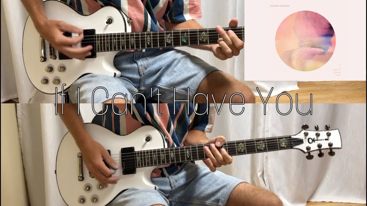 If I Can't Have You (Shawn Mendes) - Guitar cover