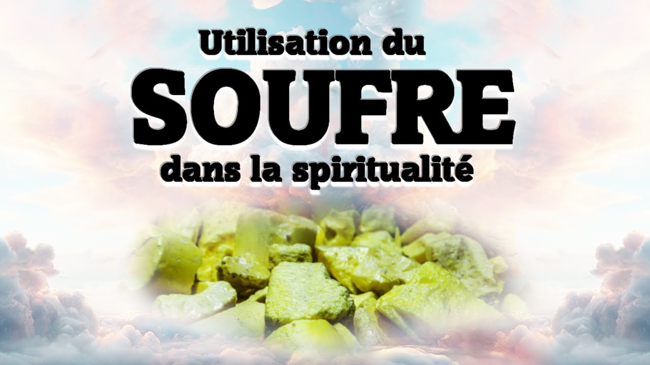 &bull;Utilisation du SOUFRE dans la spiritualit&eacute;&bull;