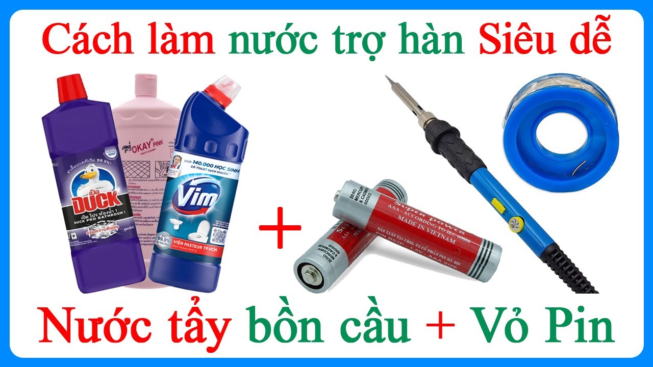 Cách chế nước trợ hàn chì thiếc hàn sắt inox từ nước tẩy bồn cầu và vỏ pin