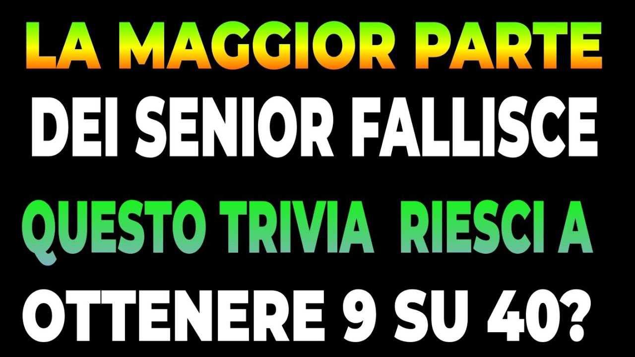 LA MAGGIOR PARTE DEI SENIOR FALLISCE QUESTO TRIVIA — RIESCI A OTTENERE 9 SU 40?