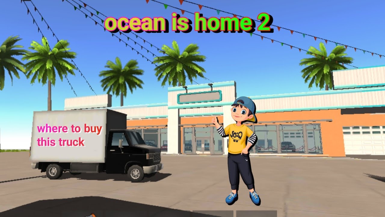 ocean is home 2 game || where to buy truck || How to buy truck||