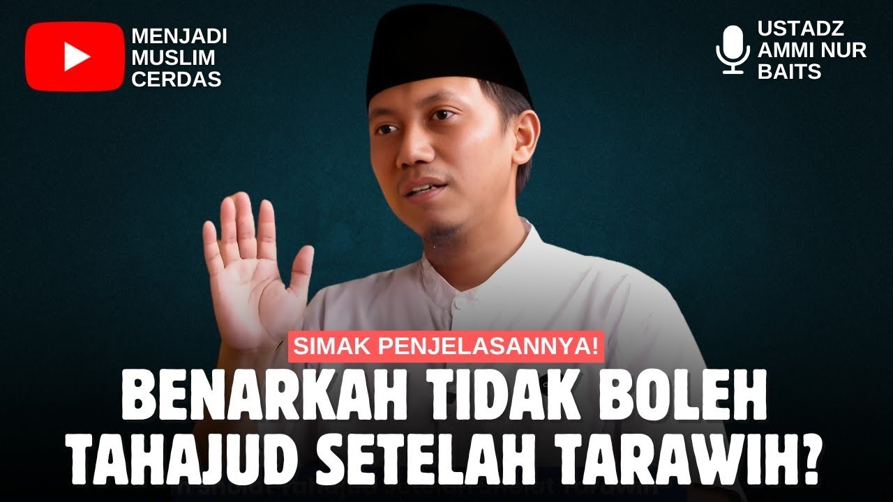 TIDAK BOLEH TAHAJUD SETELAH TARAWIH? | USTADZ AMMI NUR BAITS