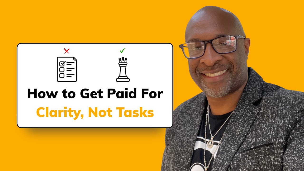 How to Get Paid For Clarity, Not Tasks