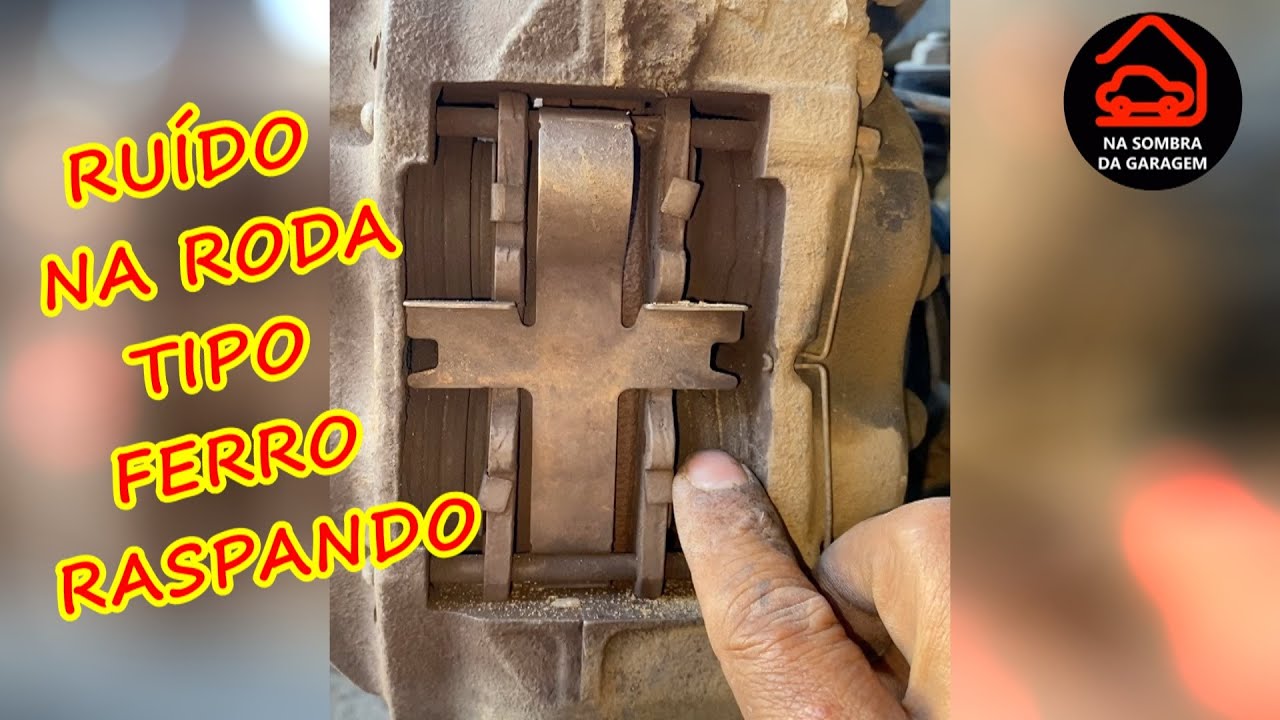 BARULHO TIPO FERRO COM FERRO RASPANDO NA RODA DO CARRO.