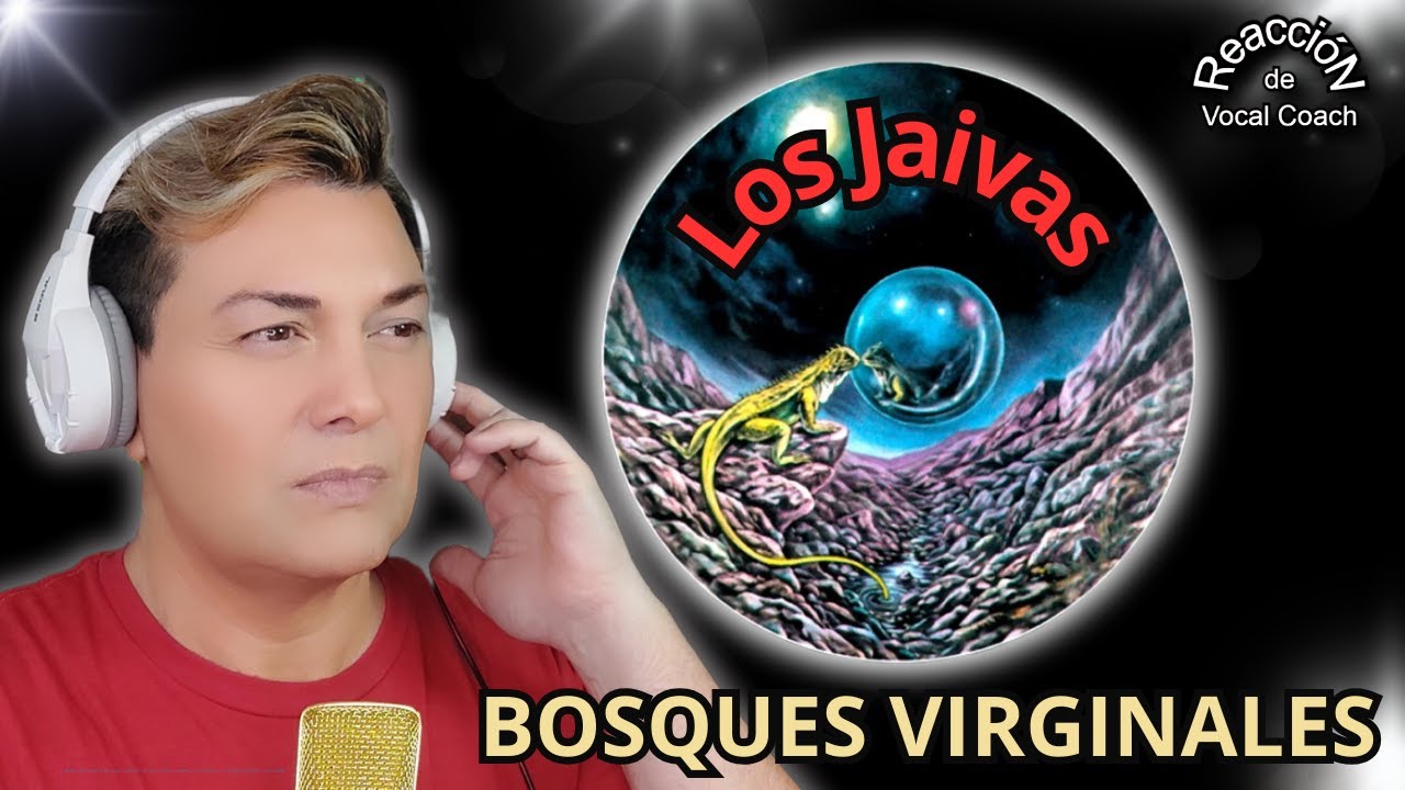 REACCIÓN / REACTION LOS JAIVAS * BOSQUES VIRGINALES * POR ADRY VACHET VOCAL COACH