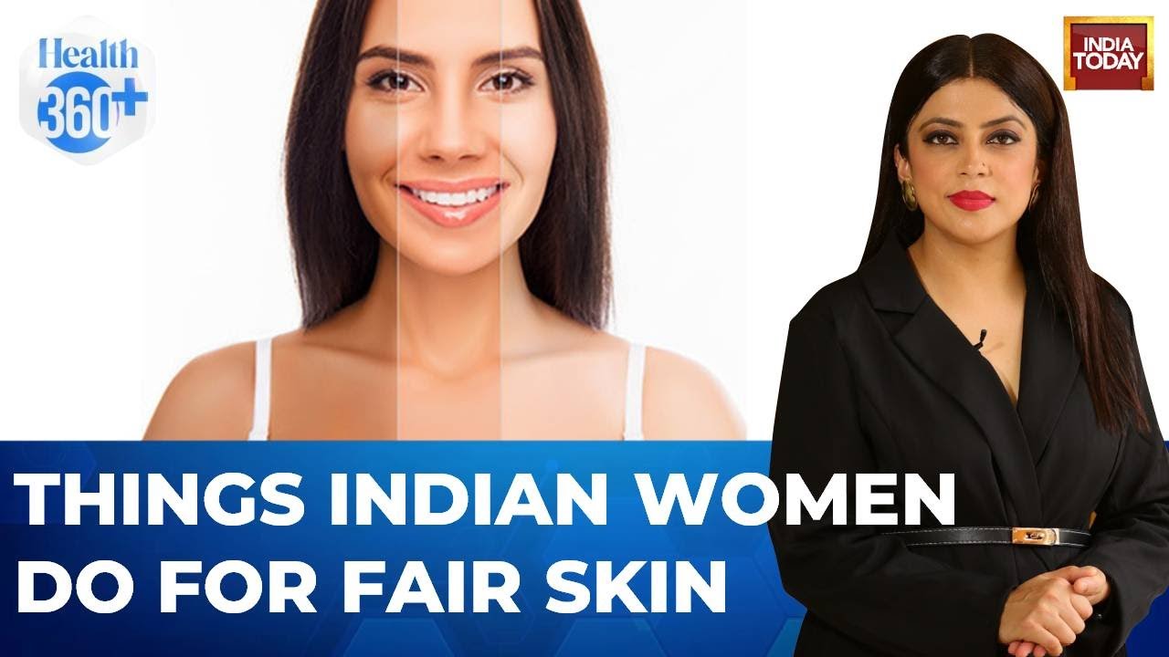 Things Indian Women Do For Skin Lightening | Colourism | Health 360 With Sneha Mordani