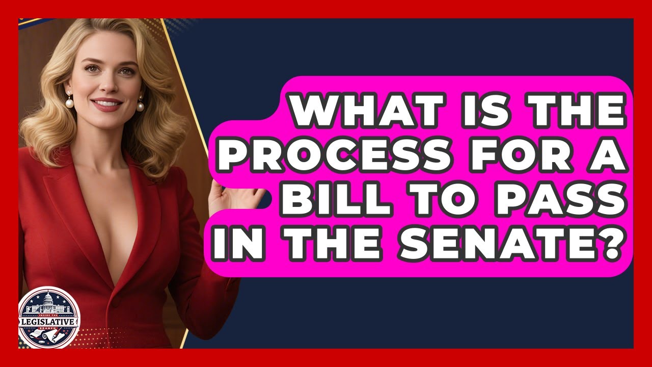 What Is the Process for a Bill to Pass in the Senate? - Inside the Legislative Branch