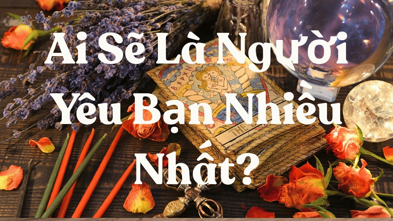 Người Yêu Thật Lòng Của Bạn Là Ai?