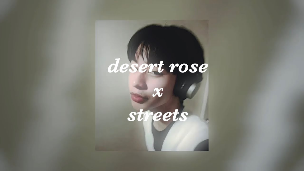 desert rose x streets - sped up - w/ lyrics ( ryuinique mashup )