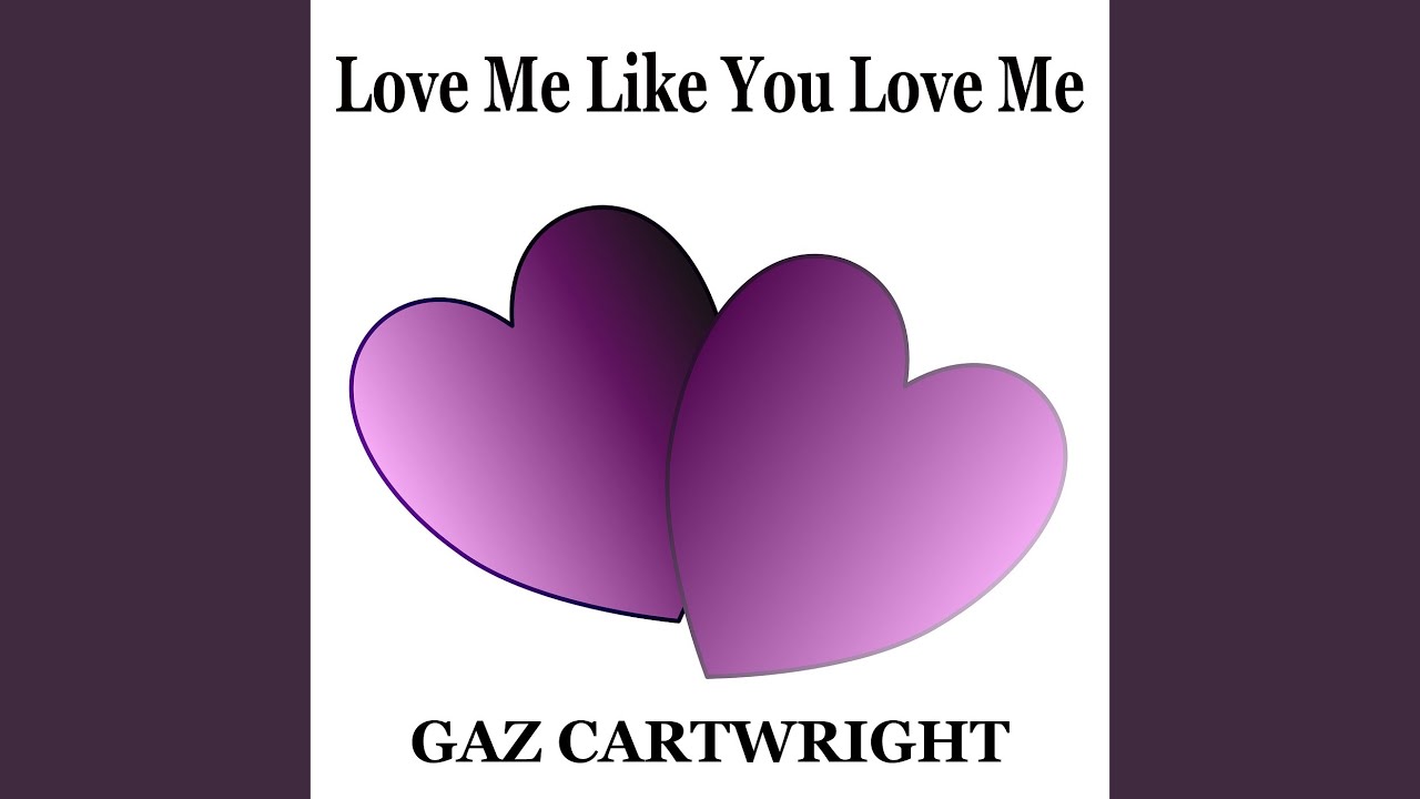 Love Me Like You Love Me