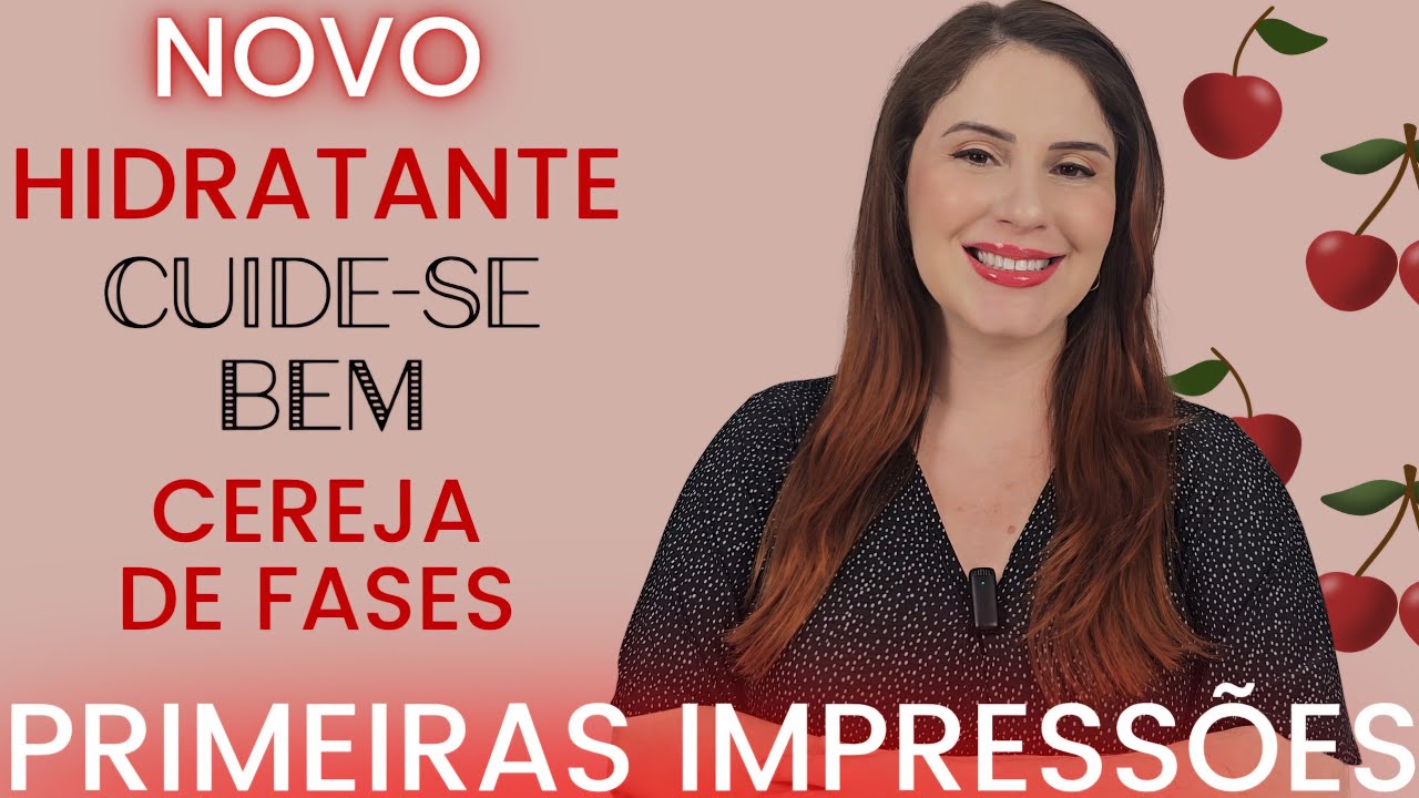 HIDRATANTE CUIDE SE BEM CEREJA DE FASES O BOTICÁRIO | NOVO HIDRATANTE CUIDE SE BEM CEREJA DE FASES