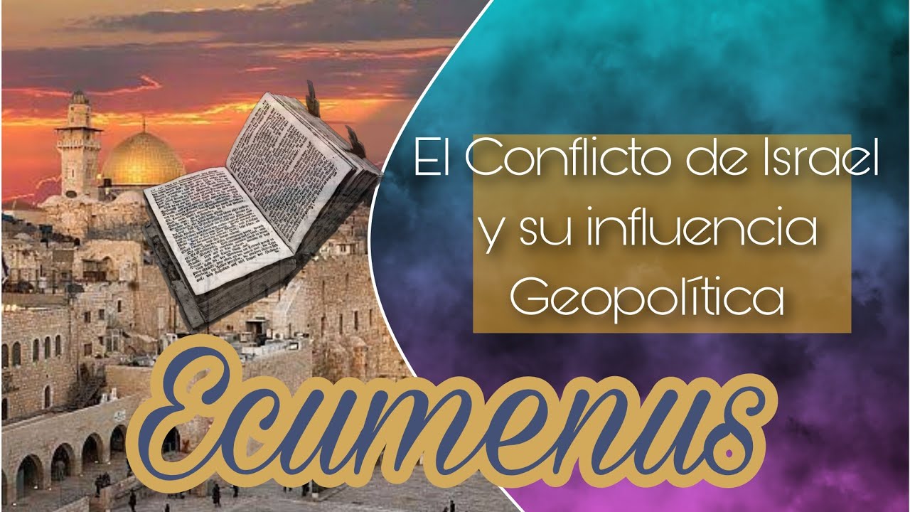 Ecumenus | El Conflicto Israel y su impacto en el mundo moderno | Parte 2