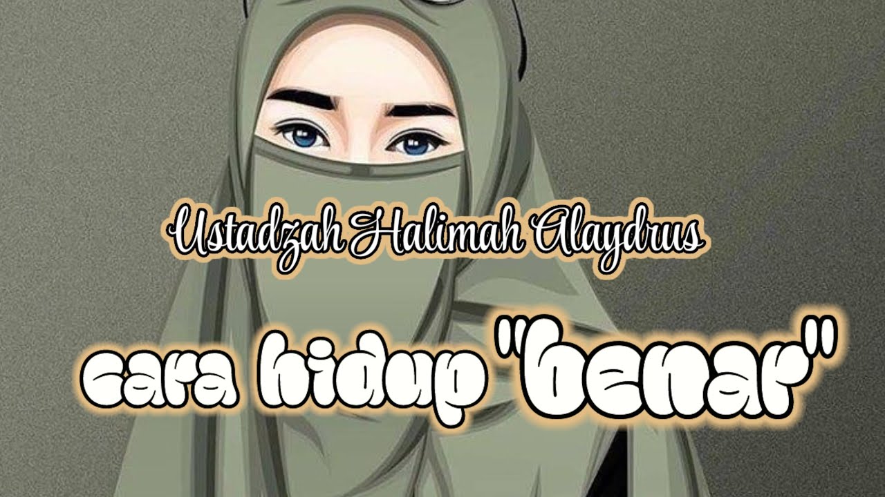 CARA HIDUP BENAR ‼️ USTADZAH HALIMAH ALAYDRUS 