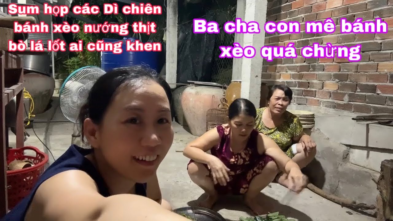 Sum họp mẹ Dì đại gia đình chiên bánh xèo nướng thịt bò chia tay/3 cha con mê bánh xèo/về Vietnam 