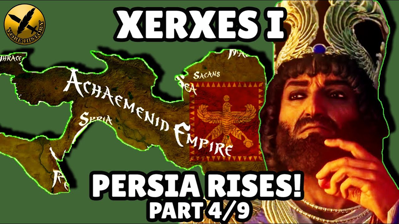 XERXES I - PERSIA RISES PART 4 - ACHAEMENID PERSIAN EMPIRE
