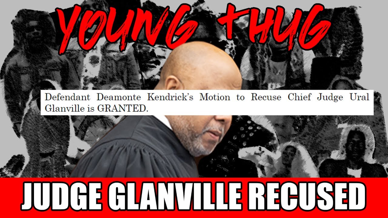 Young Thug Trial Update - JUDGE GLANVILLE RECUSED