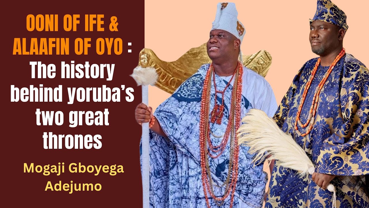 Ooni of Ife & Alaafin of Oyo: The History Behind Yoruba’s Two Great Thrones | MOGAJI GBOYEGA ADEJUMO
