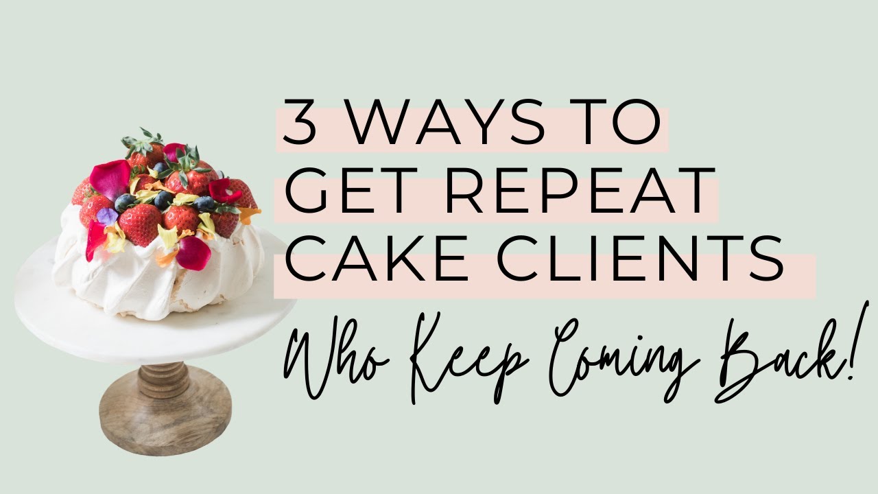 3 Ways to Get Repeat Cake Clients