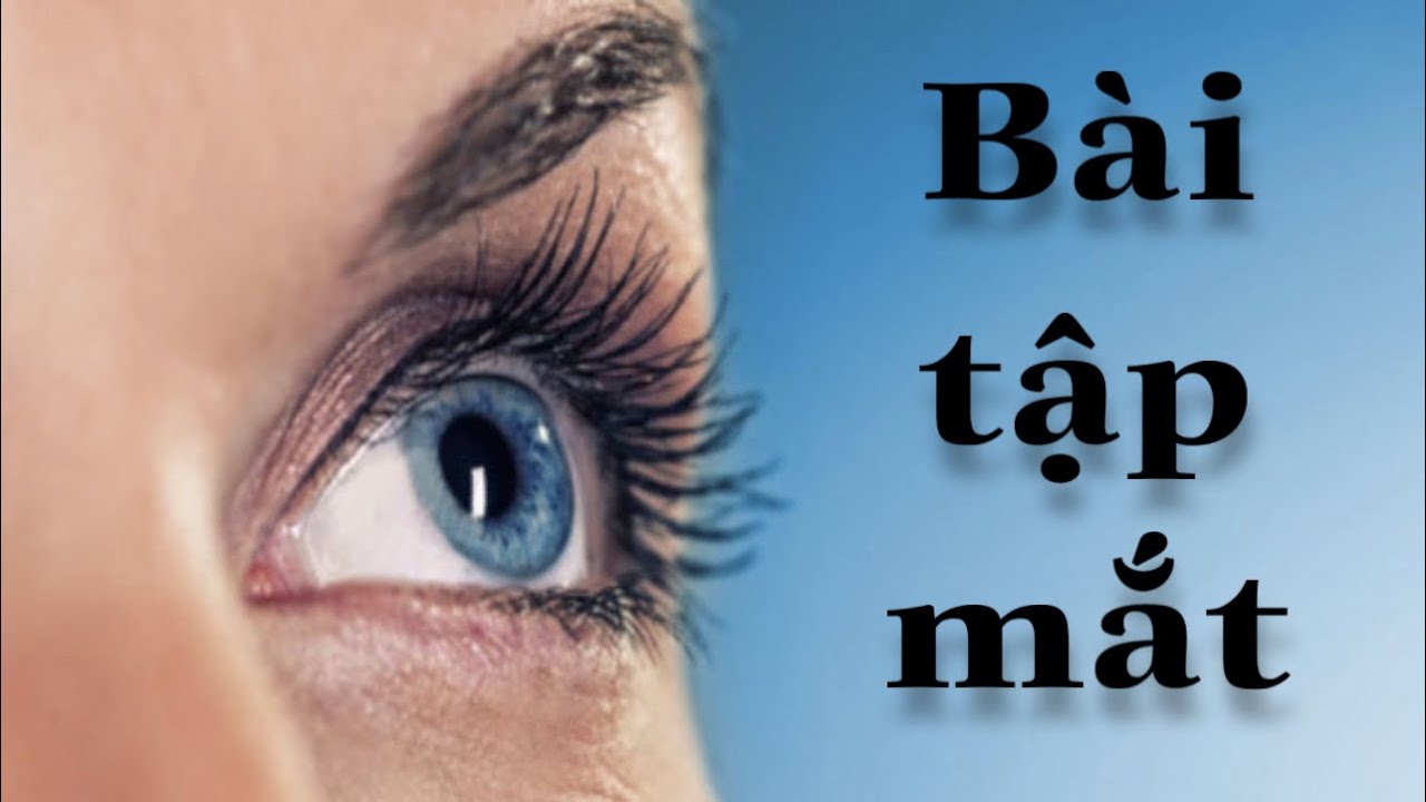 Bài Tập Cho Đôi Mắt Sáng, Trong - Giảm Mỏi Mắt, Đau Đầu Cải Thiện Độ Cận