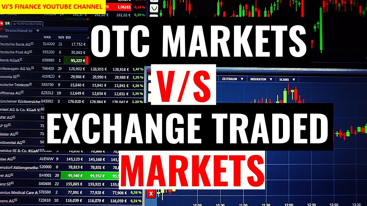 OTC MARKETS V/S EXCHANGE TRADED MARKETS