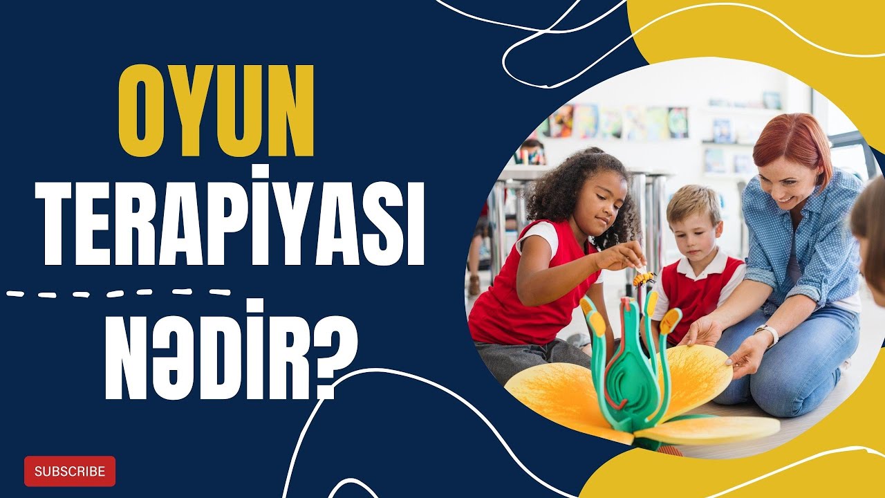 Oyun Terapiyası (Oyun fəaliyyətinin uşağın inkişafına təsiri) - Uşaq psixologiyası