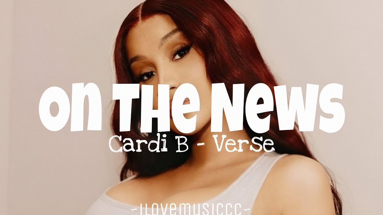 Cardi B - On The News [Verse - Lyrics]