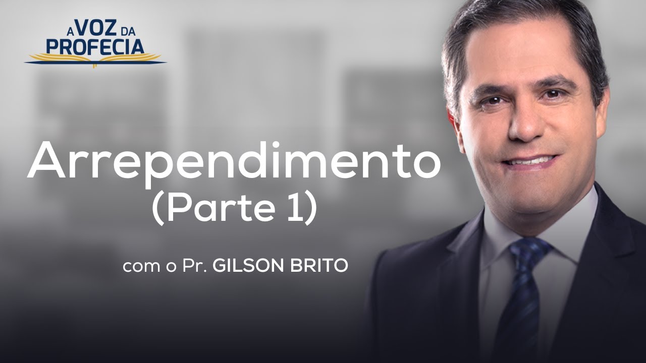 Arrependimento (Parte 1) | A Voz da Profecia | Pr. Gilson Brito
