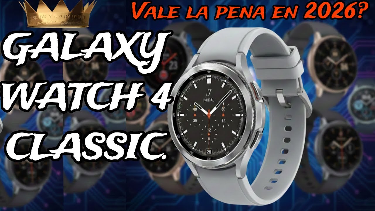 GALAXY WATCH 4 CLASSIC. VALE LA PENA EN 2026?