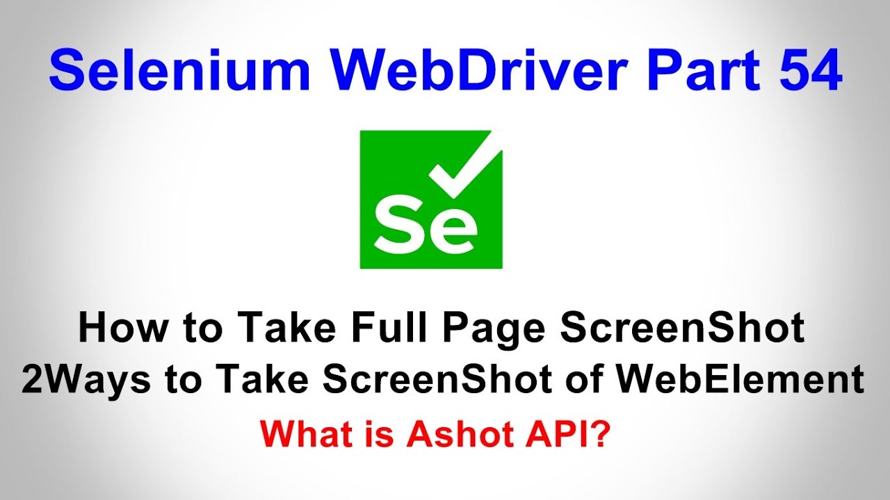 Selenium WebDriver | Part54 | Full Page ScreenShot | WebElement ScreenShot | Ashot API