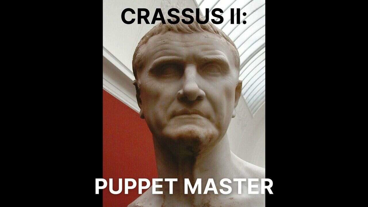 72 - Crassus II: Puppet Master