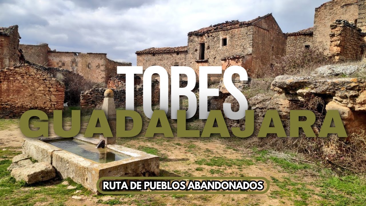 Pueblos Abandonados de Guadalajara: Tobes, el pueblo fantasma.