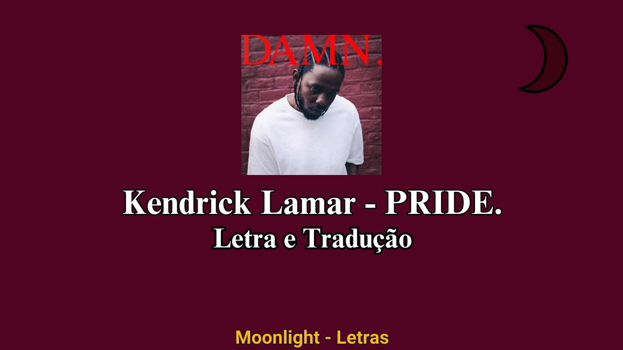 Kendrick Lamar - PRIDE.  • Letra e Tradução
