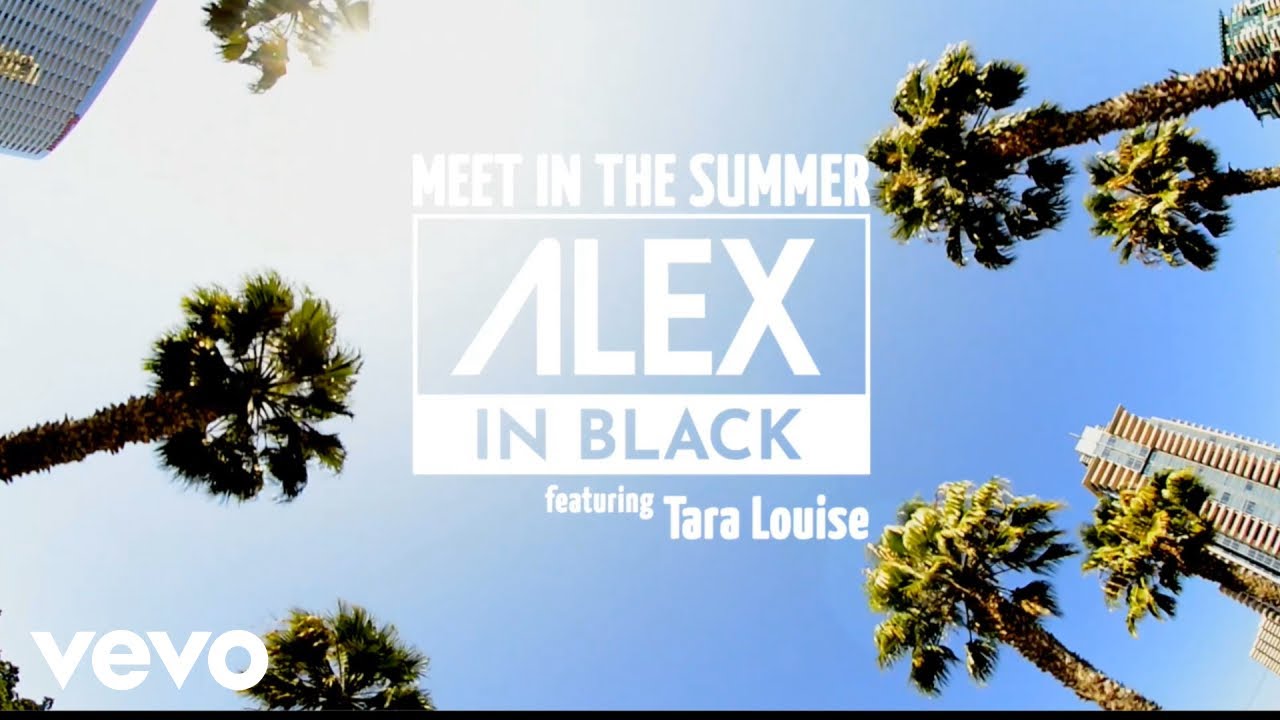 Alex in Black - Meet in The Summer ft. Tara Louise