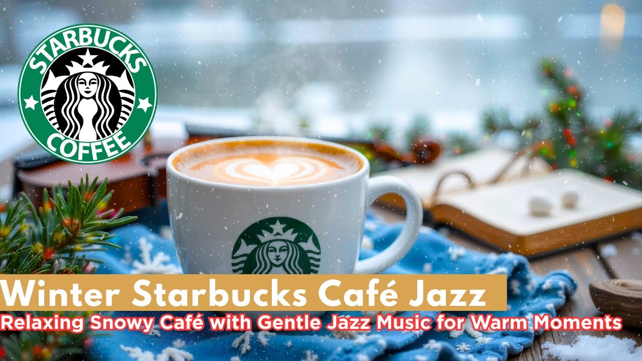 Winter Starbucks Café Jazz ❄️ Relaxing Snowy Café with Gentle Jazz Music for Warm Moments