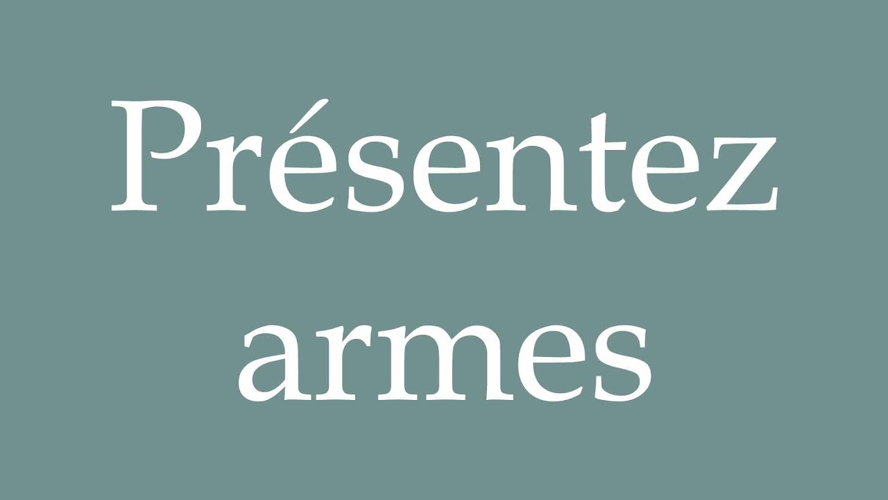 How to Pronounce ''Pr&eacute;sentez armes'' (Present weapons) Correctly in French