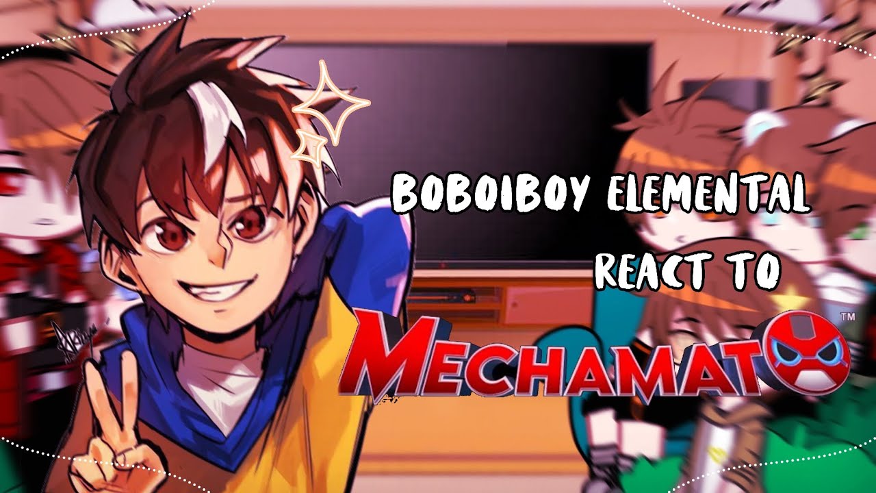 BoBoiBoy Elemental react to Mechamato || GACHA BOBOIBOY || GCRV || 🇺🇸/🇲🇾🇮🇩