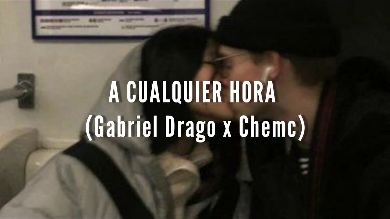A cualquier hora (Gabriel Drago x Chemc) LETRA