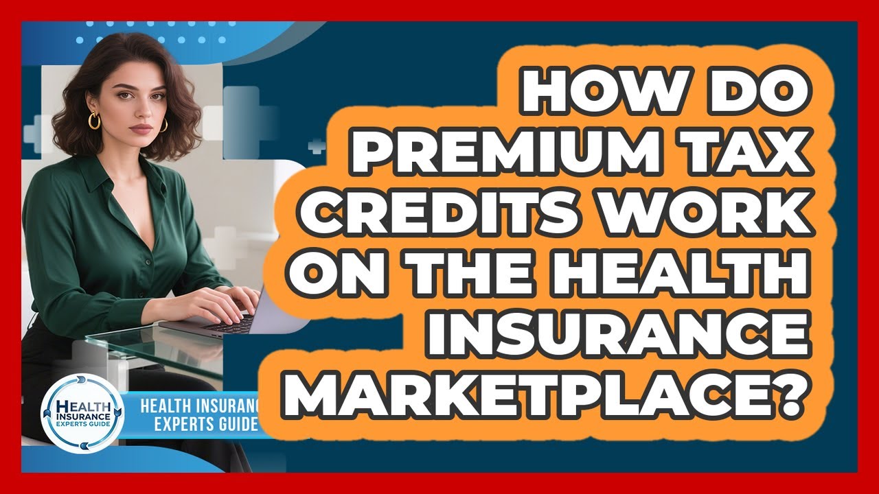 How Do Premium Tax Credits Work On The Health Insurance Marketplace?