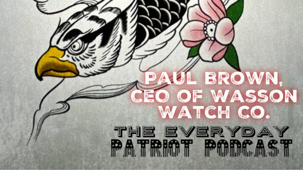 The Everyday Patriot Podcast 001: Paul Brown, CEO of Wasson Watch Co.
