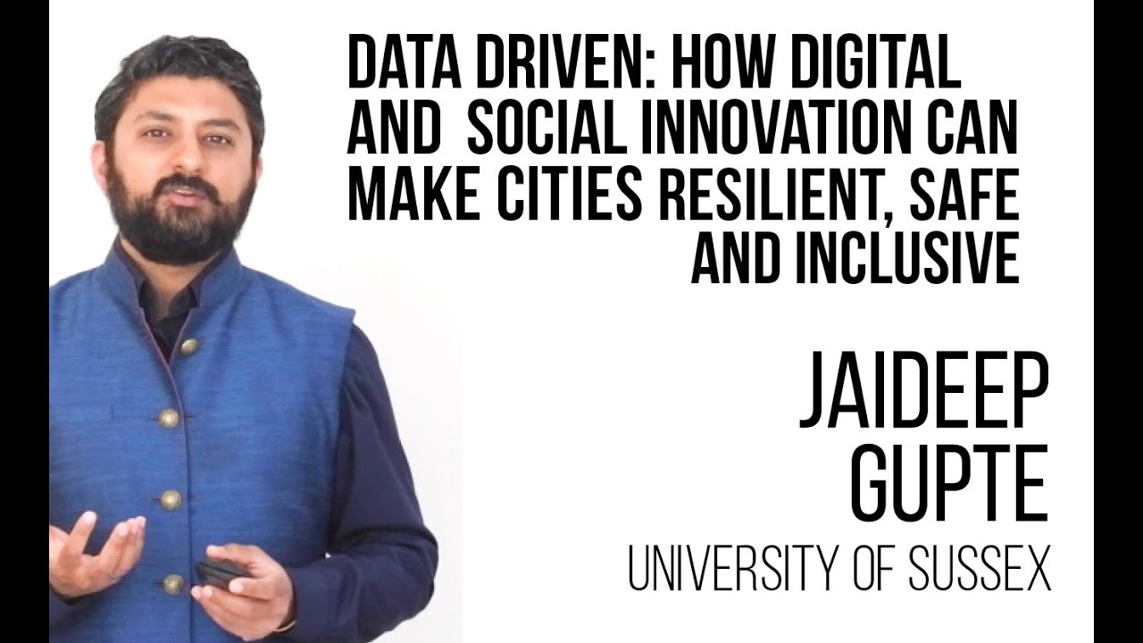 Jaideep Gupte - How Digital and Social Innovation Can Make Cities Resilient, Safe and Inclusive