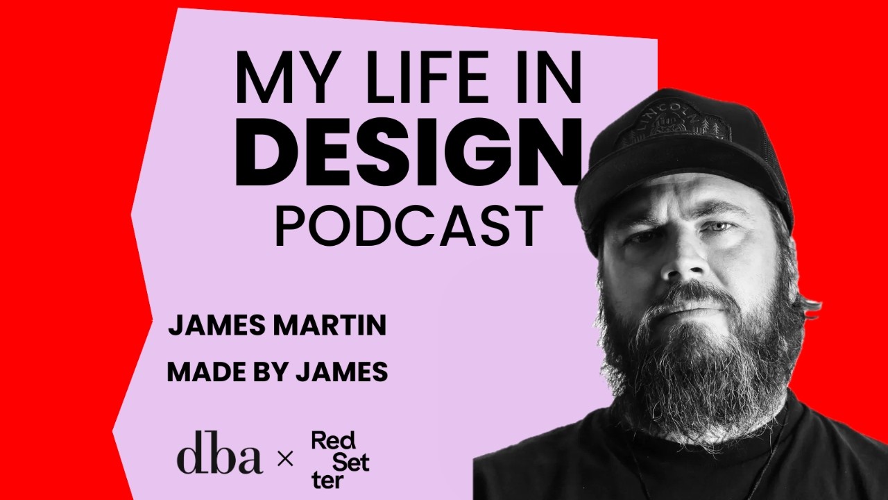 My Life In Design Podcast - James Martin. Founder of the Studio Made By James
