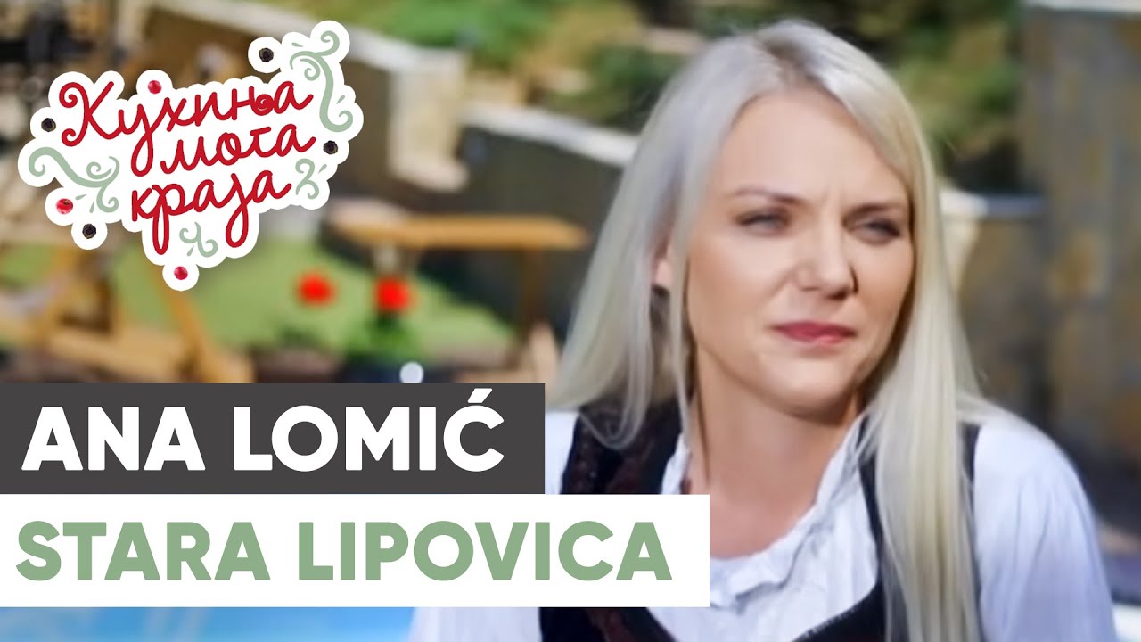 Kuhinja moga kraja: Ana Lomić / Stara Lipovica, Barajevo / sezona 25/7