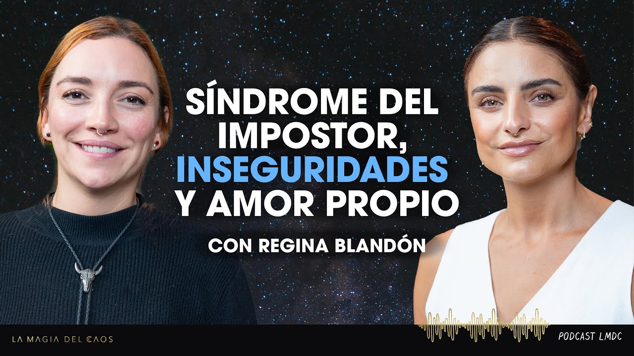 Síndrome del impostor, inseguridades y amor propio con Regina Blandón | T6 Ep #11 La Magia del Caos