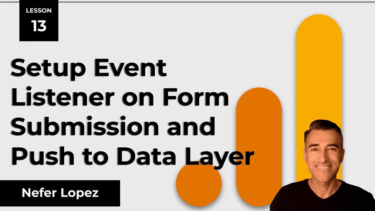 Lesson 13: Setup Event Listener on Form Submission to Push to Data Layer