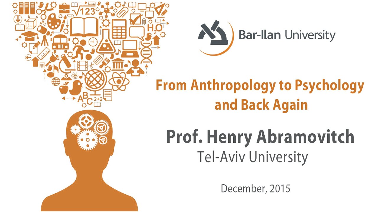 From Anthropology to Psychology and Back Again, Prof. Henry Abramovitch