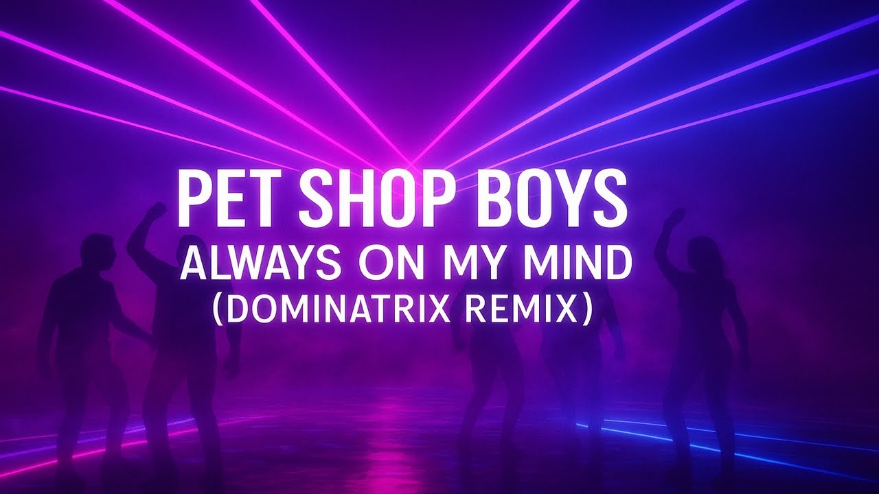 Pet Shop Boys - Always on my Mind (Dominatrix Remix)