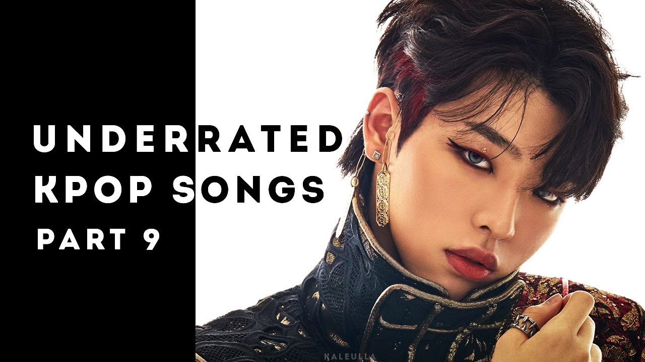 UNDERRATED KPOP SONGS THAT ARE VERY GOOD (PART 9)
