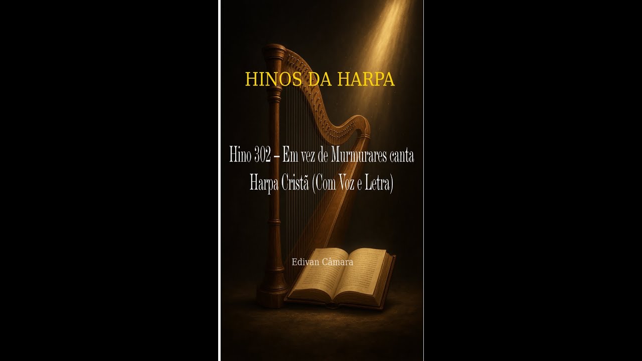 Hino 302 – Em vez de murmurares canta  Harpa Cristã  (voz  e legenda)