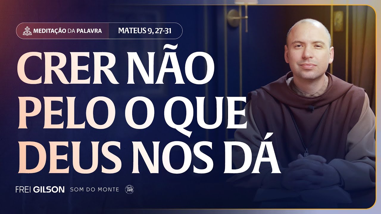 Crer não pelo o que Deus no dá | (Mateus 9, 27-31) #2550 | Meditação da Palavra