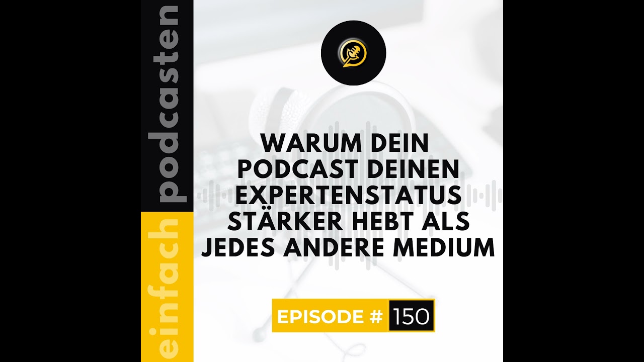 #150 - Warum dein Podcast deinen Expertenstatus stärker hebt als jedes andere Medium